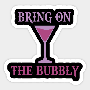 BRING ON THE BUBBLY Sticker